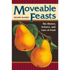 Moveable Feasts: The History Science and Lore of Food Paperback, University of Nebraska Press