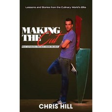 Making the Cut: What Separates the Best from the Rest Paperback, Chef Chris Hill Inc.