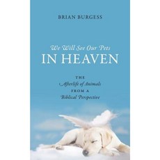 We Will See Our Pets in Heaven: The Afterlife of Animals from a Biblical Perspective Paperback, Outskirts Press