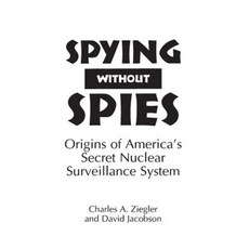 Spying Without Spies: Origins of America's Secret Nuclear Surveillance System Hardcover, Praeger