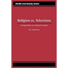 Religion vs. Television: Competitors in Cultural Context Hardcover, Praeger Publishers