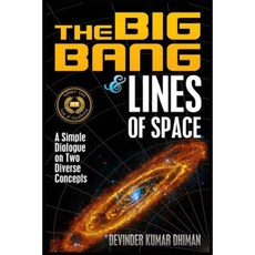 The Big Bang and Lines of Space: A Simple Dialogue on Two Diverse Concepts Paperback, Createspace