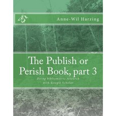 The Publish or Perish Book Part 3: Doing Bibliometric Research with Google Scholar Paperback, Tarma Software Research