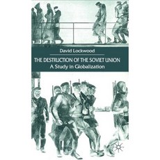 The Destruction of the Soviet Union: A Study in Globalization Hardcover, Palgrave MacMillan