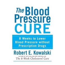 The Blood Pressure Cure: 8 Weeks to Lower Blood Pressure Without Prescription Drugs Hardcover, Wiley