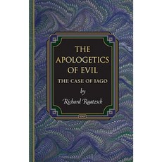 The Apologetics of Evil: The Case of Iago the Case of Iago Hardcover, Princeton University Press