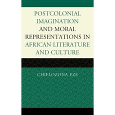 Postcolonial Imaginations and Moral Representations in African Literature and Culture Hardcover, Lexington Books