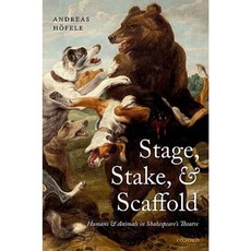 Stage Stake and Scaffold: Humans and Animals in Shakespeare's Theatre Hardcover, OUP Oxford