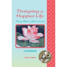 Designing a Happier Life - Feng Shui with Lurrae - A Guidebook Paperback, Lurrae LLC