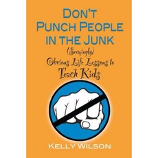 Don't Punch People in the Junk: (Seemingly) Obvious Life Lessons to Teach Kids Paperback, Wilson Writes