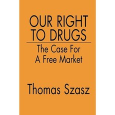 Our Right to Drugs: The Case for a Free Market Hardcover, Praeger Publishers