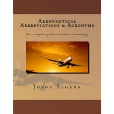 Aeronautical Abbreviations and Acronyms: Your Complete Guide to Aviation Terminology Paperback, Createspace