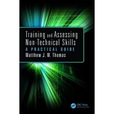Training and Assessing Non-Technical Skills: A Practical Guide Paperback, CRC Press