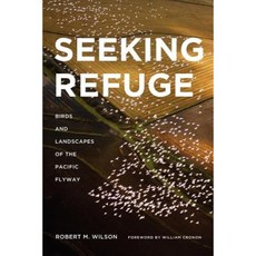 Seeking Refuge: Birds and Landscapes of the Pacific Flyway Paperback, University of Washington Press