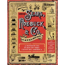 1897 Sears Roebuck ＆ Co. Catalogue:A Window to Turn-Of-The-Century America, Skyhorse Publishing