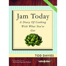 Jam Today: A Diary of Cooking with What You've Got (Revised and Updated) Paperback, Exterminating Angel Press