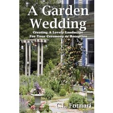 A Garden Wedding: Creating a Lovely Landscape for Your Ceremony or Reception Paperback, Paraphyses Press
