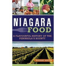 Niagara Food: A Flavourful History of the Peninsula's Bounty Hardcover, History Press Library Editions