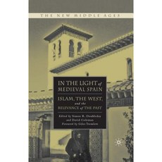 In the Light of Medieval Spain: Islam the West and the Relevance of the Past Paperback, Palgrave MacMillan