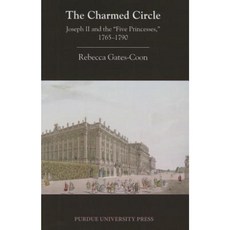 The Charmed Circle: Joseph II and the 'Five Princesses ' 1765-1790 Paperback, Purdue University Press