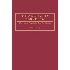 Total Quality Marketing: The Key to Regaining Market Shares Hardcover, Quorum Books