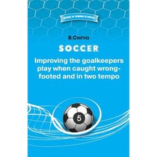 Soccer Improving the Goalkeepers Play When Caught Wrong-Footed and in Two Tempo Paperback, Boris Chirva