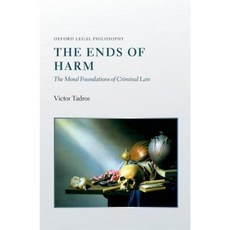 The Ends of Harm: The Moral Foundations of Criminal Law Hardcover, OUP Oxford