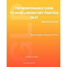 The Indispensable Guide to Good Laboratory Practice (Glp): Second Edition Paperback, Createspace