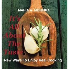 It's All about the Taste: New Ways to Enjoy Real Cooking Hardcover, Authorhouse