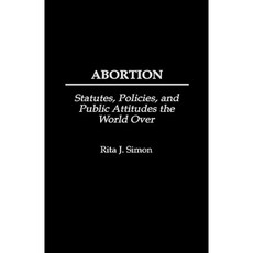 Abortion: Statutes Policies and Public Attitudes the World Over Hardcover, Praeger Publishers