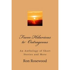 From Hilarious to Outrageous: An Antologhy of Short Stories and More Paperback, Createspace
