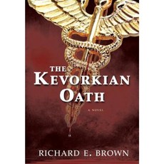 The Kevorkian Oath Hardcover, Richard E. Brown, MD