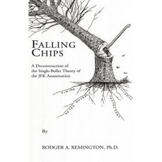Falling Chips: A Deconstruction of the Single-Bullet Theory of the JFK Assasination Paperback, Xlibris
