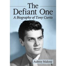 The Defiant One: A Biography of Tony Curtis Paperback, McFarland & Company