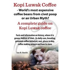 Kopi Luwak Coffee - World's Most Expensive Coffee Beans from Civet Poop or an Urban Myth? Paperback