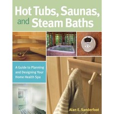 Hot Tubs Saunas and Steam Baths: A Guide to Planning and Designing Your Home Health Spa Paperback, Storey Publishing