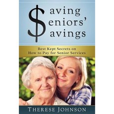 Saving Seniors' Savings: Best Kept Secrets on How to Pay for Senior Services Paperback, Prominence Publishing