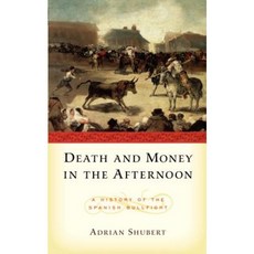 Death and Money in the Afternoon: A History of the Spanish Bullfight Paperback, Oxford University Press, USA