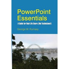 PowerPoint Essentials: A Guide for Real-Life Users (Not Technicians!) Paperback, Createspace