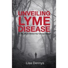 Unveiling Lyme Disease: Is This What's Behind Your Chronic Illness? Paperback, Integrated Wellness International Inc.