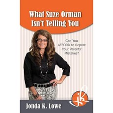 What Suze Orman Isn't Telling You: Can You Afford to Repeat Your Parents' Mistakes? Paperback, Jondaknows, Inc.