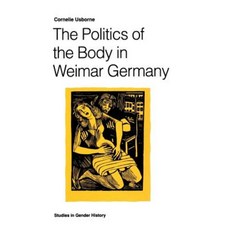 The Politics of the Body in Weimar Germany: Women's Reproductive Rights and Duties Hardcover, Palgrave MacMillan