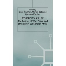 Ethnicity Kills?: The Politics of War Peace and Ethnicity in Sub-Saharan Africa Hardcover, Palgrave MacMillan