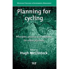 Planning for Cycling: Principles Practice and Solutions for Urban Planners Hardcover, Woodhead Publishing