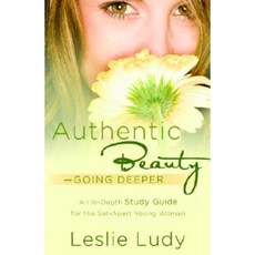 Authentic Beauty Going Deeper: A Study Guide for the Set-Apart Young Woman Paperback, Multnomah Books