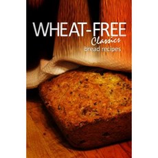 Wheat-Free Classics - Bread Recipes Paperback, Createspace