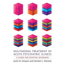 Multimodal Treatment of Acute Psychiatric Illness: A Guide for Hospital Diversion Paperback, Columbia University Press
