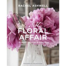 Rachel Ashwell: My Floral Affair:Whimsical Spaces and Beautiful Florals, Cico Books Non Book