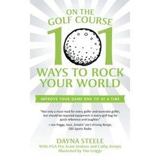 On the Golf Course: 101 Ways to Rock Your World Paperback, iUniverse