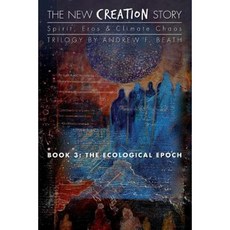 The New Creation Story: The Ecological Epoch Paperback, New Epoch Books